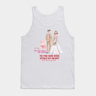 Our love story is my favorite. To the one who stole my heart Tank Top